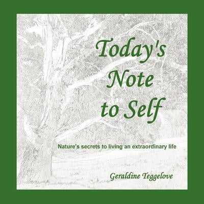 Today’s Note to Self: Nature’s Secrets to Living an Extraordinary Life